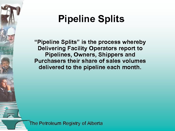 Pipeline Splits “Pipeline Splits” is the process whereby Delivering Facility Operators report to Pipelines,