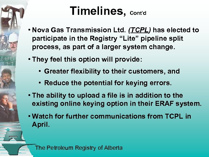 Timelines, Cont’d • Nova Gas Transmission Ltd. (TCPL) has elected to participate in the