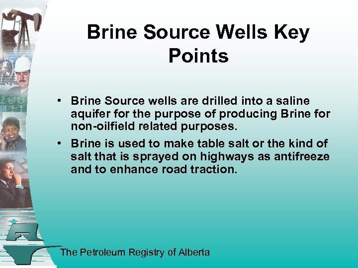 Brine Source Wells Key Points • Brine Source wells are drilled into a saline