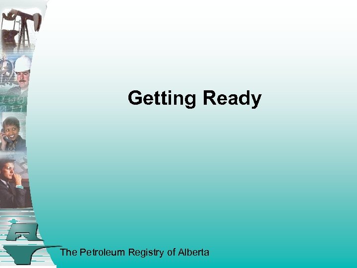 Getting Ready The Petroleum Registry of Alberta 