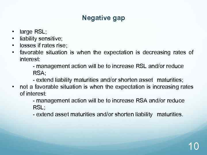 Negative gap • • large RSL; liability sensitive; losses if rates rise; favorable situation