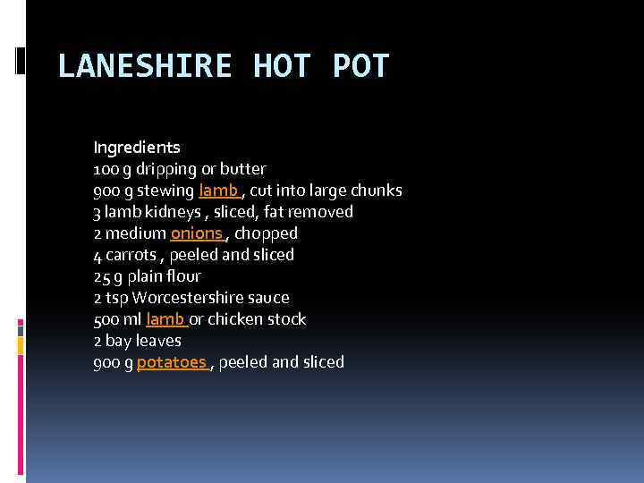 LANESHIRE HOT POT Ingredients 100 g dripping or butter 900 g stewing lamb ,