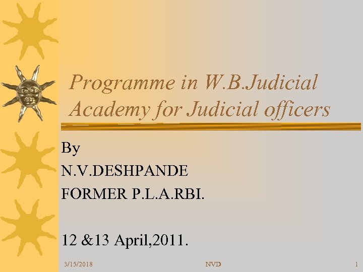 Programme in W. B. Judicial Academy for Judicial officers By N. V. DESHPANDE FORMER