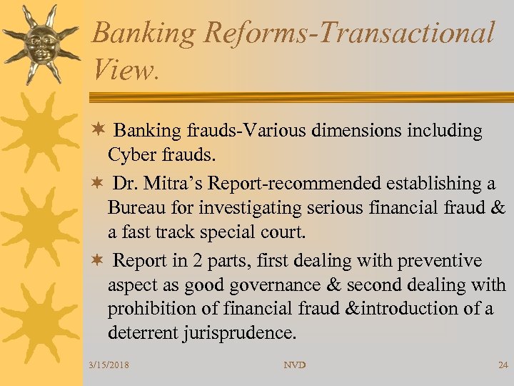 Banking Reforms-Transactional View. ¬ Banking frauds-Various dimensions including Cyber frauds. ¬ Dr. Mitra’s Report-recommended