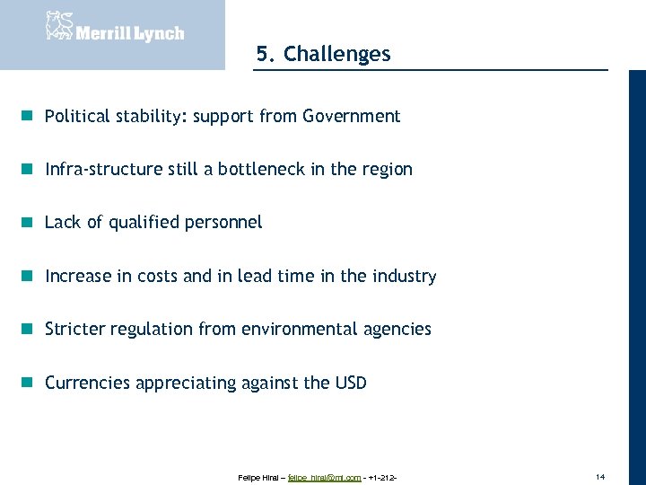 20 November 2007 5. Challenges Political stability: support from Government Infra-structure still a bottleneck