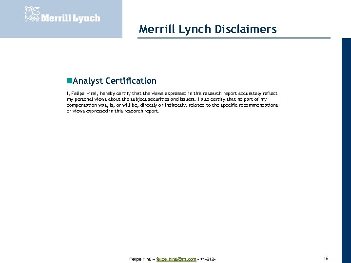 20 November 2007 Merrill Lynch Disclaimers Analyst Certification I, Felipe Hirai, hereby certify that