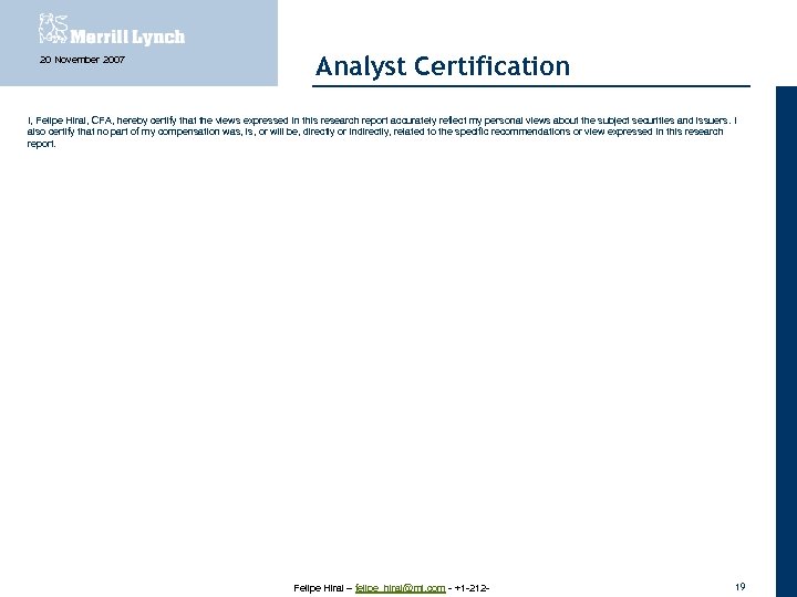 20 November 2007 Analyst Certification I, Felipe Hirai, CFA, hereby certify that the views
