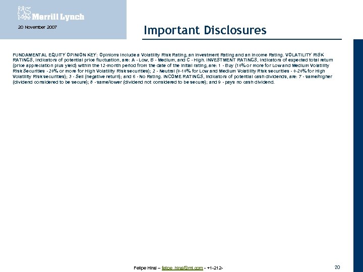 20 November 2007 Important Disclosures FUNDAMENTAL EQUITY OPINION KEY: Opinions include a Volatility Risk