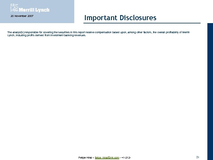 20 November 2007 Important Disclosures The analyst(s) responsible for covering the securities in this
