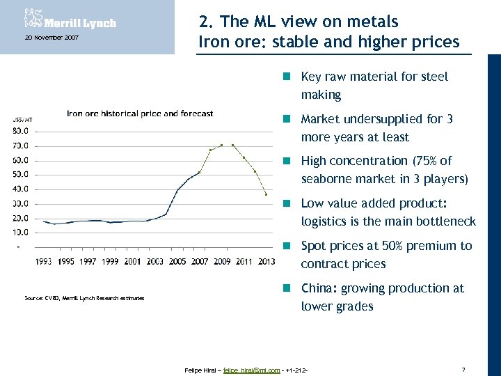 20 November 2007 2. The ML view on metals Iron ore: stable and higher