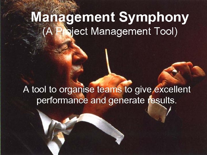 Management Symphony (A Project Management Tool) A tool to organise teams to give excellent