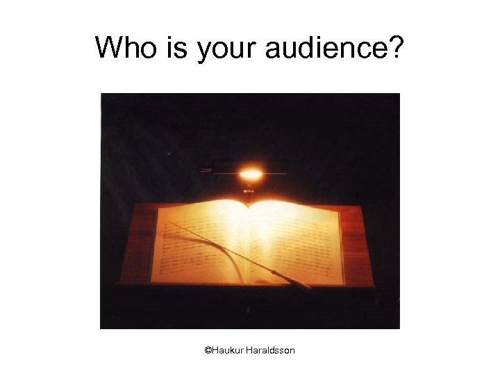Who is your audience? ©Haukur Haraldsson 