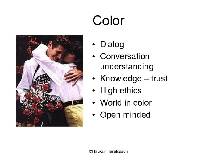 Color • Dialog • Conversation understanding • Knowledge – trust • High ethics •