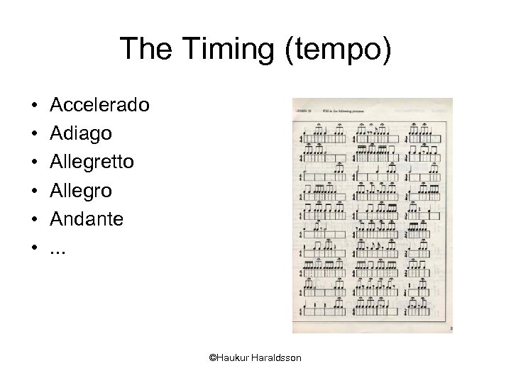 The Timing (tempo) • • • Accelerado Adiago Allegretto Allegro Andante. . . ©Haukur