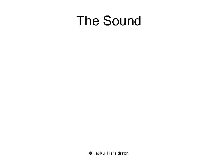 The Sound ©Haukur Haraldsson 