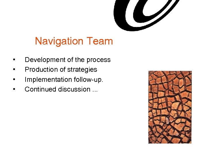 Navigation Team • • Development of the process Production of strategies Implementation follow-up. Continued