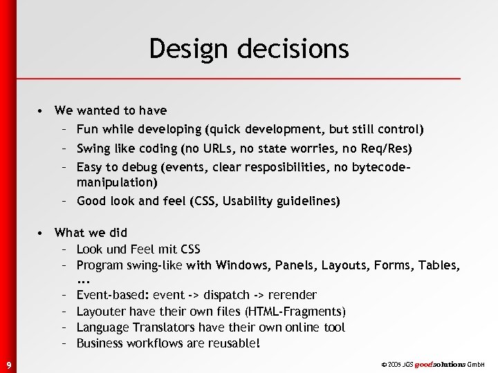 Design decisions • We wanted to have – Fun while developing (quick development, but