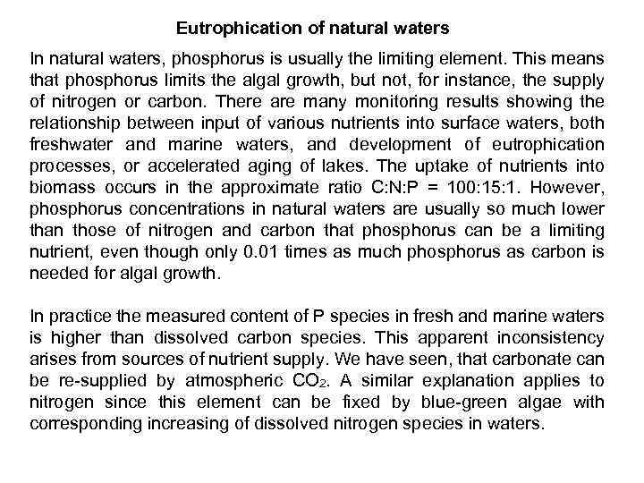 Eutrophication of natural waters In natural waters, phosphorus is usually the limiting element. This