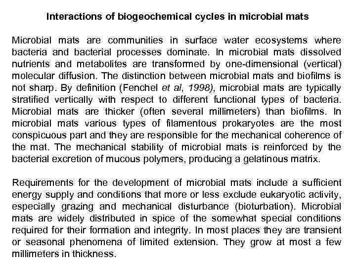 Interactions of biogeochemical cycles in microbial mats Microbial mats are communities in surface water