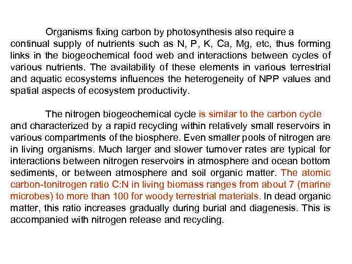 Organisms fixing carbon by photosynthesis also require a continual supply of nutrients such as