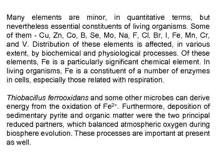 Many elements are minor, in quantitative terms, but nevertheless essential constituents of living organisms.
