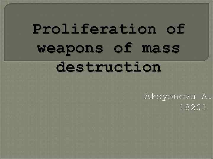 Proliferation of weapons of mass destruction Aksyonova A. 18201 