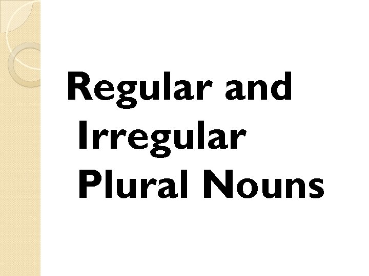 Regular and Irregular Plural Nouns 