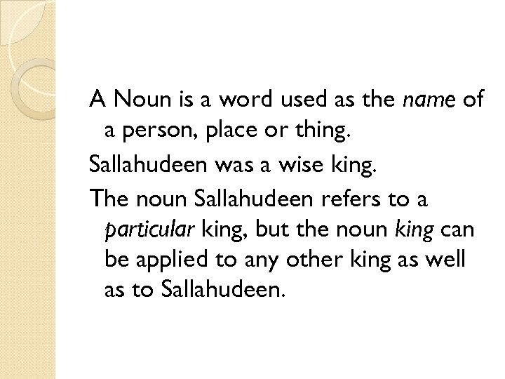 A Noun is a word used as the name of a person, place or