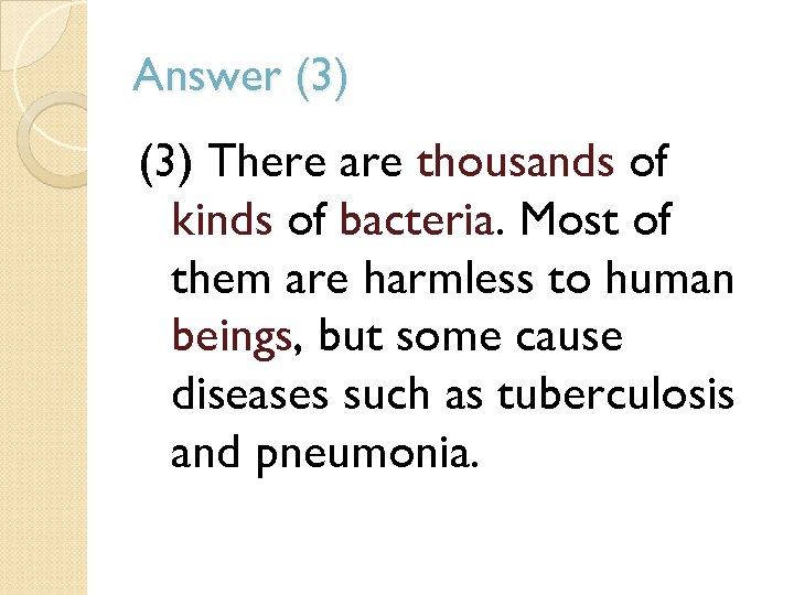 Answer (3) There are thousands of kinds of bacteria. Most of them are harmless