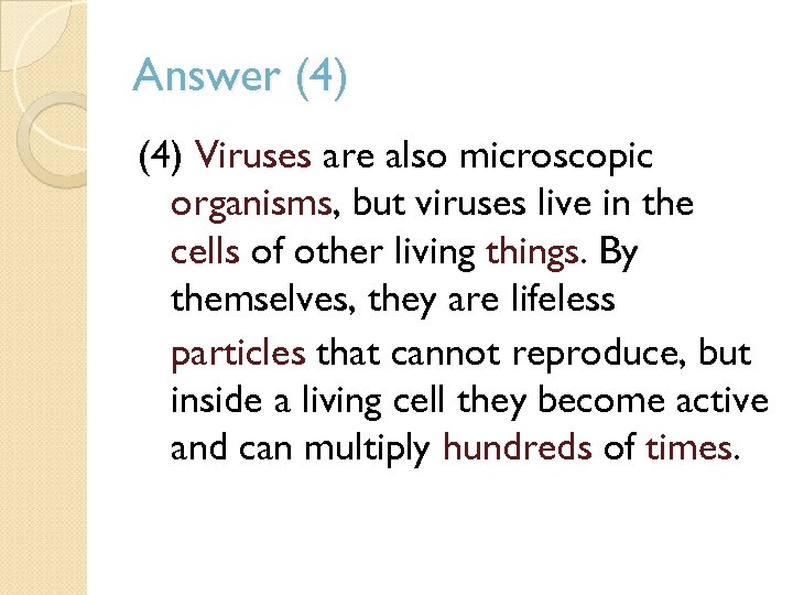 Answer (4) Viruses are also microscopic organisms, but viruses live in the cells of