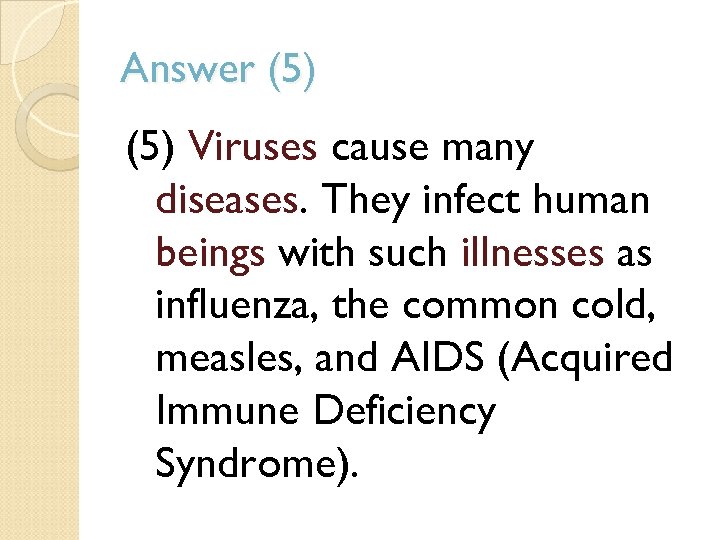 Answer (5) Viruses cause many diseases. They infect human beings with such illnesses as