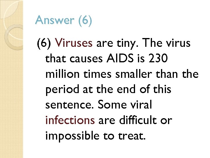 Answer (6) Viruses are tiny. The virus that causes AIDS is 230 million times