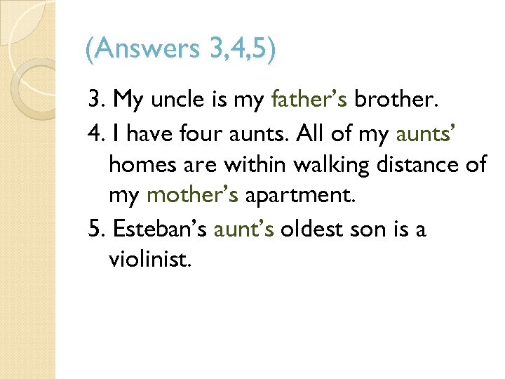 (Answers 3, 4, 5) 3. My uncle is my father’s brother. 4. I have