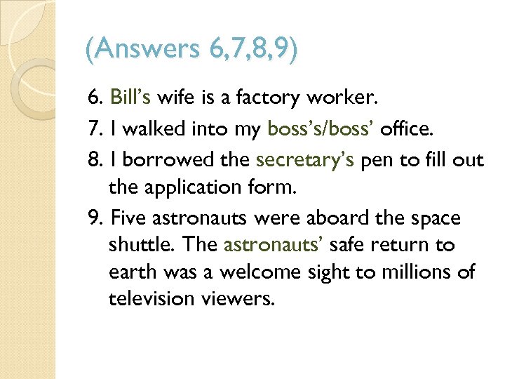 (Answers 6, 7, 8, 9) 6. Bill’s wife is a factory worker. 7. I