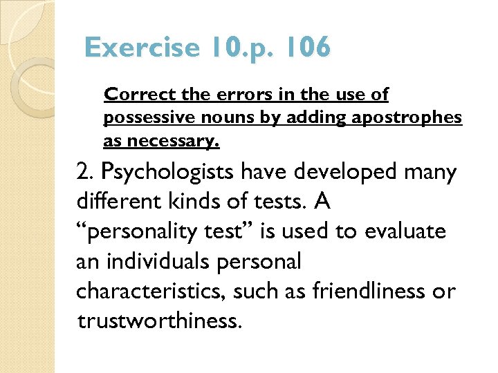 Exercise 10. p. 106 Correct the errors in the use of possessive nouns by