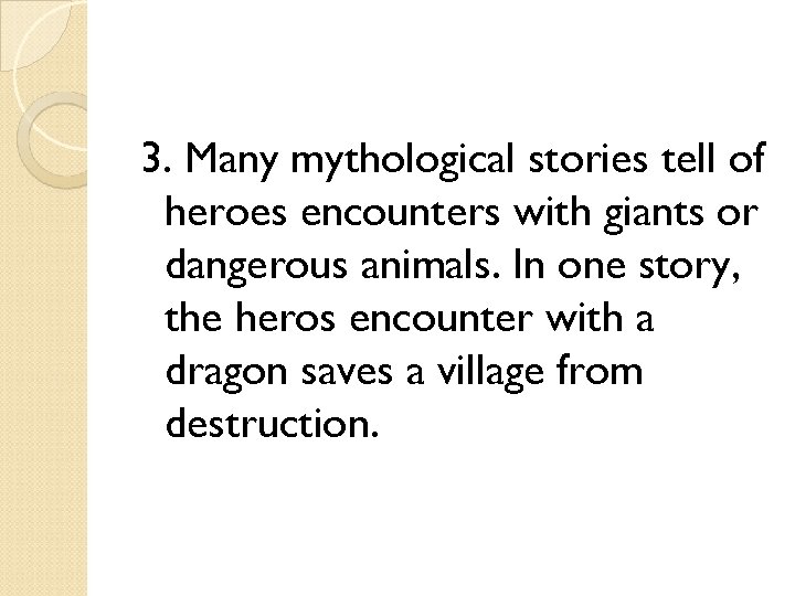 3. Many mythological stories tell of heroes encounters with giants or dangerous animals. In