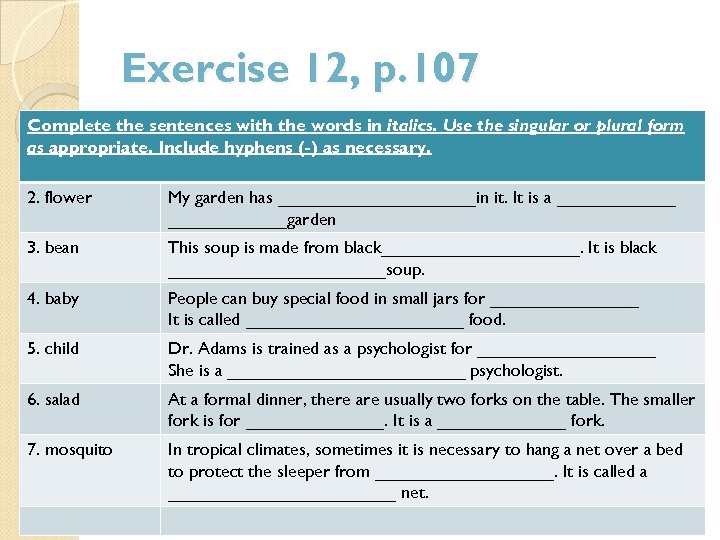 Exercise 12, p. 107 Complete the sentences with the words in italics. Use the