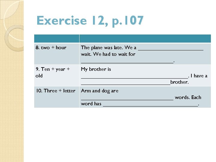 Exercise 12, p. 107 8. two + hour The plane was late. We a