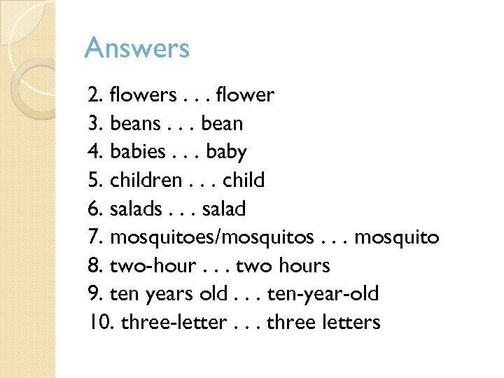Answers 2. flowers. . . flower 3. beans. . . bean 4. babies. .