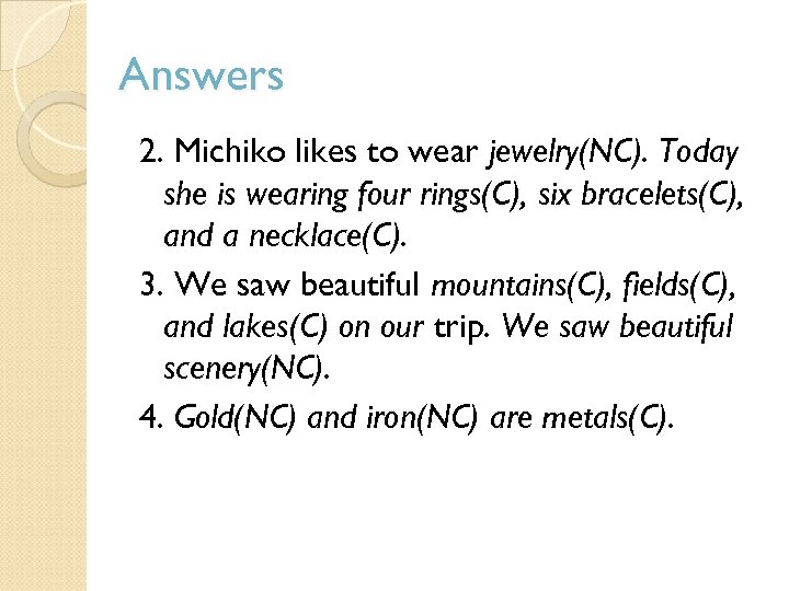 Answers 2. Michiko likes to wear jewelry(NC). Today she is wearing four rings(C), six