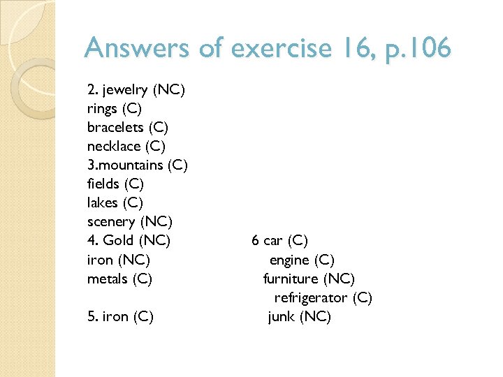 Answers of exercise 16, p. 106 2. jewelry (NC) rings (C) bracelets (C) necklace