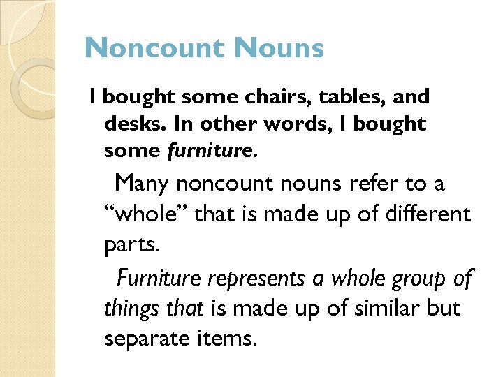 Noncount Nouns I bought some chairs, tables, and desks. In other words, I bought