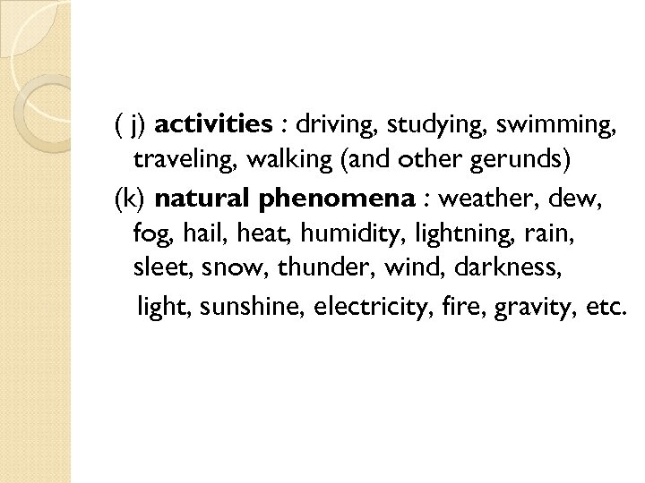 ( j) activities : driving, studying, swimming, traveling, walking (and other gerunds) (k) natural