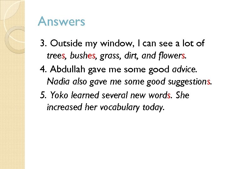 Answers 3. Outside my window, I can see a lot of trees, bushes, grass,