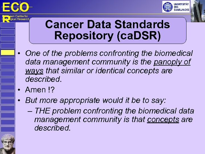 ECO R European Centre for Ontological Research Cancer Data Standards Repository (ca. DSR) •