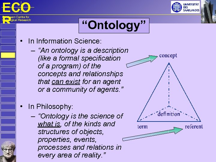 ECO R European Centre for Ontological Research “Ontology” • In Information Science: – “An