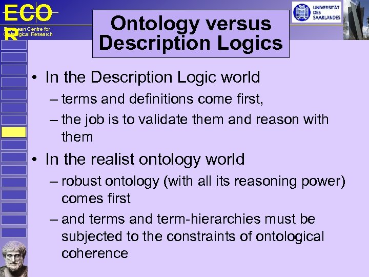 ECO R European Centre for Ontological Research Ontology versus Description Logics • In the