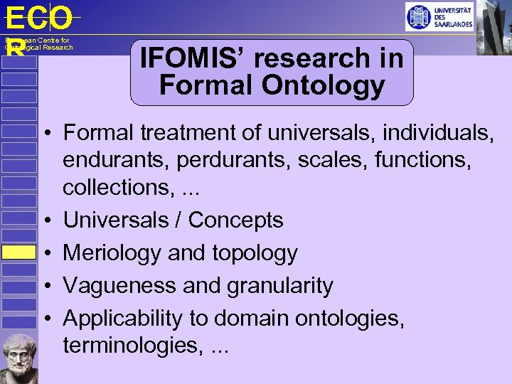 ECO R European Centre for Ontological Research IFOMIS’ research in Formal Ontology • Formal