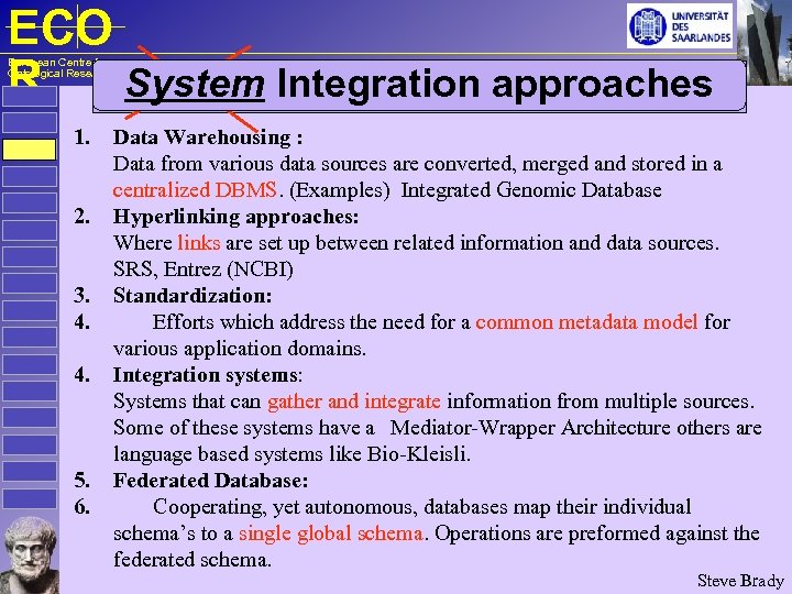ECO R System Integration approaches Data Integration approaches European Centre for Ontological Research 1.