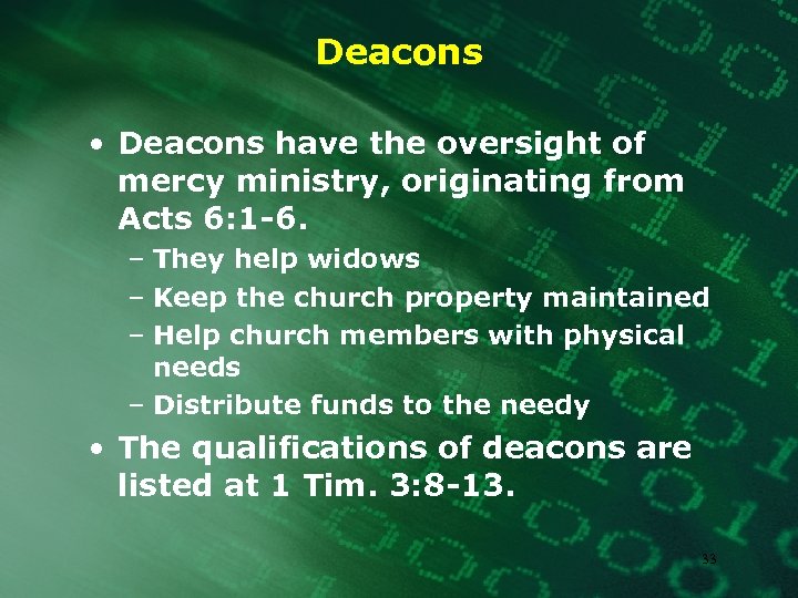 Deacons • Deacons have the oversight of mercy ministry, originating from Acts 6: 1